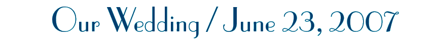 Our wedding - June 23, 2007